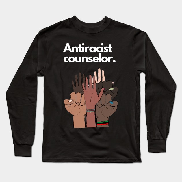 Antiracist Counselor Long Sleeve T-Shirt by March 8 Made